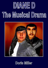 Title: DIANE D The Musical Drama: Volume 1 - Part 1, Author: Doris Miller