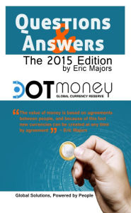 Title: Dot Money the Global Currency Reserve, Questions and Answers, Author: Eric Majors