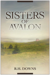 Title: Sisters of Avalon, Author: R.H. Downs