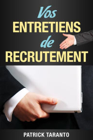 Title: Vos entretiens de recrutement, Author: Patrick Taranto