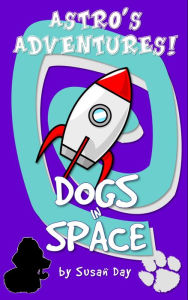 Title: Dogs in Space!: Astro's Adventures, Author: Susan Day