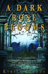 Title: A Dark Rose Blooms, Author: Kyrian Lyndon