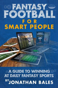 Title: Fantasy Football for Smart People: A Guide to Winning at Daily Fantasy Sports, Author: Jonathan Bales