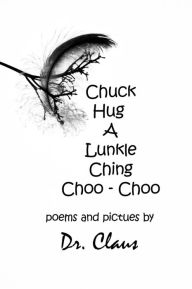 Title: Chuck Hug A Lunkle Ching Choo: Choo, Author: Dr. Claus