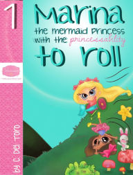 Title: Marina, The Mermaid Princess With The Princessability To Roll, Author: C. Del Toro