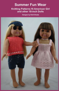 Title: Summer Fun Wear, Knitting Patterns fit American Girl and other 18-Inch Dolls, Author: Ruth Braatz