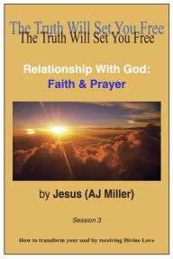 Title: Relationship With God: Faith & Prayer Session 3, Author: Jesus (AJ Miller)