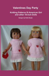 Title: Valentines Day Party, Knitting Patterns fit American Girl and other 18-Inch Dolls, Author: Ruth Braatz