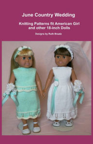 Title: June Country Wedding, Knitting Patterns fit American Girl and other 18-Inch Dolls, Author: Ruth Braatz
