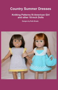 Title: Country Summer Dresses, Knitting Patterns fit American Girl and other 18-Inch Dolls, Author: Ruth Braatz