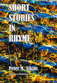 Title: Short Stories in Rhyme, Author: Peter M. Atkins