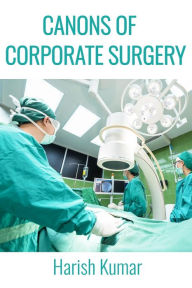 Title: Canons of Corporate Surgery, Author: Harish Kumar