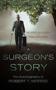 A Surgeon's Story. The Autobiography of Robert T. Morris