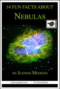 Title: 14 Fun Facts About Nebulas: Educational Version, Author: Jeannie Meekins