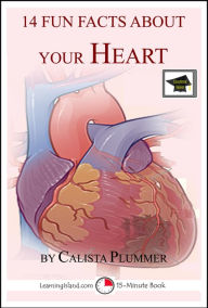 Title: 14 Fun Facts About Your Heart: Educational Version, Author: Calista Plummer
