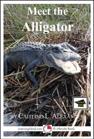 Title: Meet the Alligator: Educational Version, Author: Caitlind L. Alexander