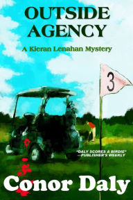 Title: Outside Agency (A Kieran Lenahan Mystery), Author: Conor Daly