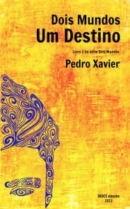 Title: Dois Mundos, Um Destino, Author: Pedro Xavier