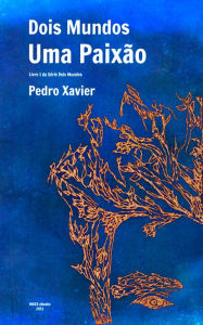 Title: Dois Mundos, Uma Paixão, Author: Pedro Xavier