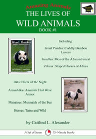 Title: The Lives of Wild Animals Book #1: Educational Version, Author: Caitlind L. Alexander