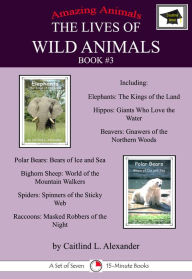 Title: The Lives of Wild Animals Book #3: Educational Version, Author: Caitlind L. Alexander