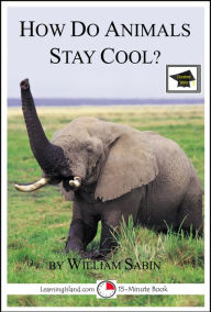 Title: How do Animals Stay Cool: Educational Version, Author: William Sabin
