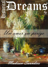 Title: Um amor em perigo: Historical Dreams 1, Author: Madison Saunders