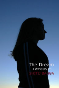 Title: The Dream, Author: Shitij Bagga