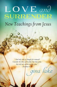 Title: Love and Surrender: New Teachings from Jesus, Author: Gina Lake