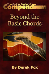 Title: The Guitar Fretwork Compendium: Beyond the Basic Chords, Author: Derek Fox