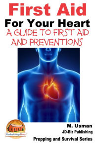 Title: First Aid For Your Heart: A Guide To First Aid And Preventions, Author: M. Usman