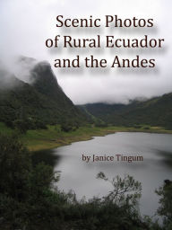 Title: Scenic Photos of Rural Ecuador and the Andes, Author: Janice Tingum