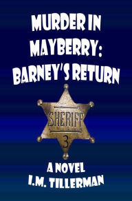 Title: Murder in Mayberry: Barney's Return, Author: I.M. Tillerman