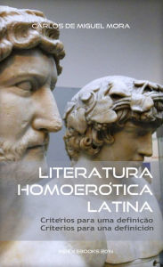 Title: Literatura Homoerótica Latina: critérios para uma definição - criterios para una definición (edição bilingue), Author: Carlos de Miguel Mora