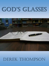 Title: God's Glasses, Author: Derek Thompson