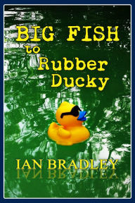 Title: Big Fish to Rubber Ducky, Author: Ian Bradley