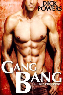 Gang Bang (All Gay Sex 1, Book 1) Gang Bang (All Gay Sex 1, Book 1) by Dick Powers | NOOK Book (eBook ...