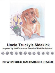 Title: Uncle Trucky's Sidekick, Author: New Mexico Dachshund Rescue