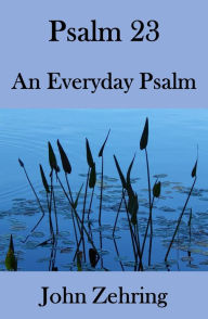 Title: Psalm 23: An Everyday Psalm, Author: John Zehring