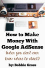 How to Make Money with Google AdSense (when you don't even know where to start)