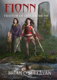 Title: Fionn: Traitor of Dún Baoiscne (The Fionn mac Cumhaill Series #2), Author: Brian O'Sullivan