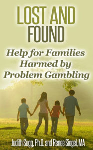 Title: Lost and Found: Help for Families Harmed by Problem Gambling, Author: Judith Sugg