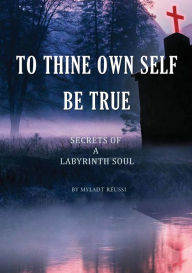 Title: To Thine Ownself Be True(Secrets of a Labyrinth Soul), Author: My LadyT Réussi