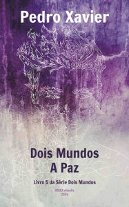 Title: Dois Mundos, A Paz, Author: Pedro Xavier