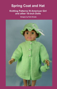 Title: Spring Coat and Hat, Knitting Patterns fit American Girl and other 18-Inch Dolls, Author: Ruth Braatz