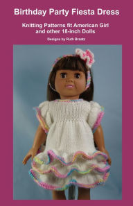 Title: Birthday Party Fiesta Dress, Knitting Patterns fit American Girl and other 18-Inch Dolls, Author: Ruth Braatz