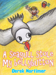 Title: A Seagull Stole My Bellybutton, Author: Derek Mortimer