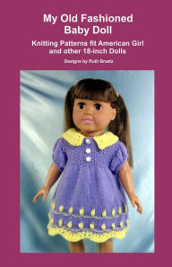 Title: My Old Fashioned Baby Doll, Knitting Patterns fit American Girl and other 18-Inch Dolls, Author: Ruth Braatz