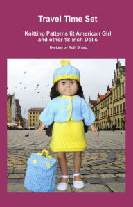 Title: Travel Time Set, Knitting Patterns fit American Girl and other 18-Inch Dolls, Author: Ruth Braatz