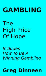 Title: Gambling The High Price Of Hope, Author: Greg Dinneen
